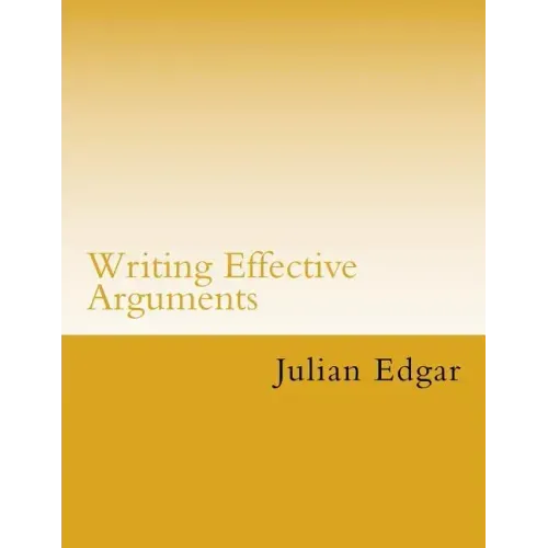 Writing Effective Arguments: How to write strong arguments in business and government -