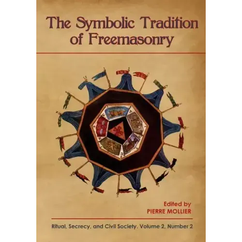 The Symbolic Tradition of Freemasonry: Ritual, Secrecy, & Civil Society, Vol. 2 No. 2