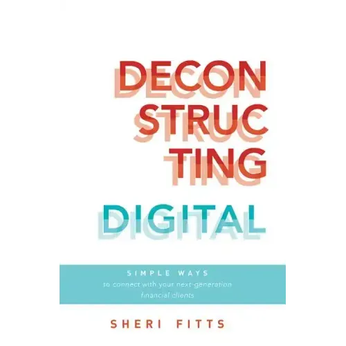 Deconstructing Digital: Simple Ways to Connect with Your Next-Generation Financial Clients