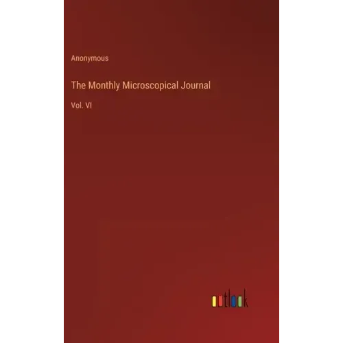 The Monthly Microscopical Journal: Vol. VI