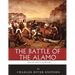 The Greatest Battles in History: The Battle of the Alamo