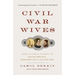 Civil War Wives: The Lives & Times of Angelina Grimke Weld, Varina Howell Davis & Julia Dent Grant