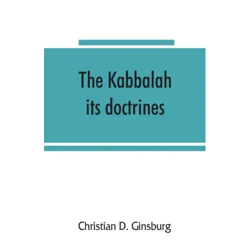 The Kabbalah: its doctrines, development, and literature