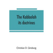 The Kabbalah: its doctrines, development, and literature
