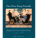Our Own Snug Fireside: Images of the New England Home, 1760-1860