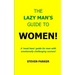 The Lazy Man's Guide To Women!
