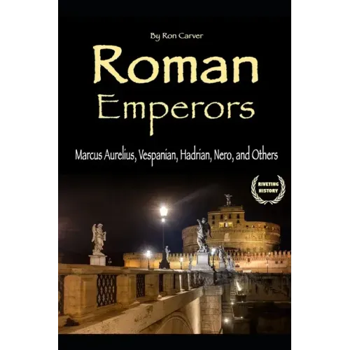 Roman Emperors: Marcus Aurelius, Vespanian, Hadrian, Nero, and Others