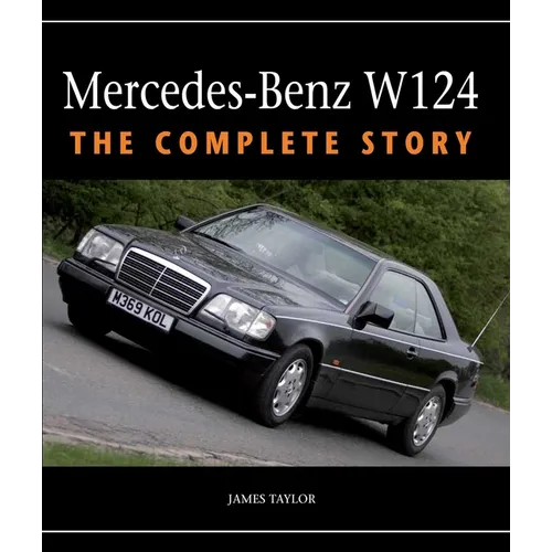 Mercedes-Benz W124: The Complete Story