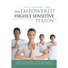 The Empowered Highly Sensitive Person: How to Harness Your Sensitivity Into Strength in a Chaotic World
