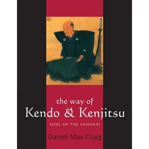 The Way of Kendo & Kenjitsu: Soul of the Samurai