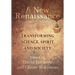 A New Renaissance: Transforming Science, Spirit and Society
