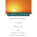 Caregiving: Hospice-Proven Techniques for Healing Body and Soul