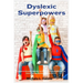 Dyslexic Superpowers: Techniques for Succeeding: Unleashing Your Potential to Turn Reading Difficulties into Creative Chances in Education, Employment