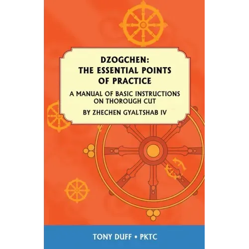 Dzogchen: The Essential Points of Practice: A Manual of Basic Instructions on Thorough Cut by Zhechen Gyaltsab