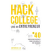 Hack College Like an Entrepreneur: 40 Surprising Insights from the World's Top Founders