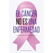 Cáncer No Es Una Enfermedad, El