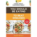 You Should Be Eating to Beat Diseases: Caring About Your Whole Body