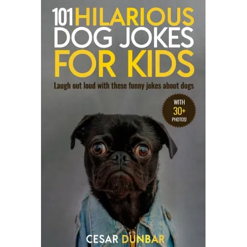 101 Hilarious Dog Jokes For Kids: Laugh Out Loud With These Funny Jokes About Dogs (WITH 30+ PICTURES)!