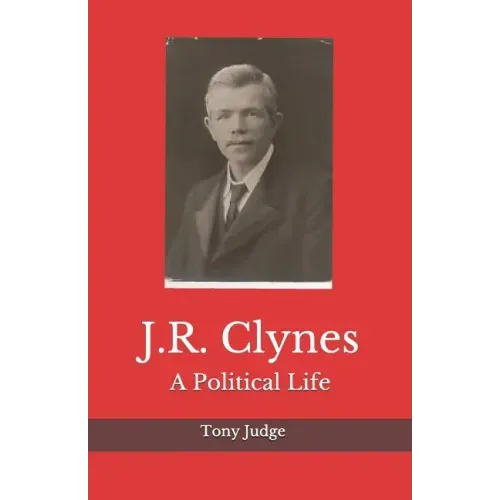 J.R. Clynes: A Political Life