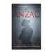 The ANZAC: The History and Legacy of the Australian and New Zealand Army Corps during the 20th Century