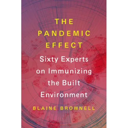 The Pandemic Effect: Ninety Experts on Immunizing the Built Environment