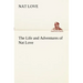 The Life and Adventures of Nat Love Better Known in the Cattle Country as Deadwood Dick