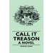 Call It Treason - A Novel