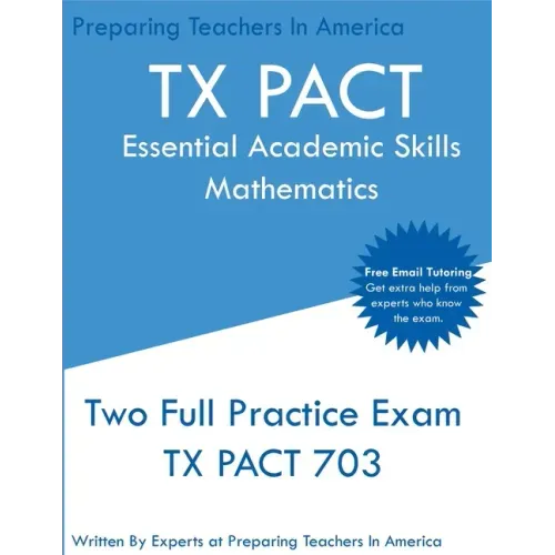 TX PACT Essential Academic Skills Mathematics: Two Full Practice Exam - 2020 Exam Questions - Free Online Tutoring
