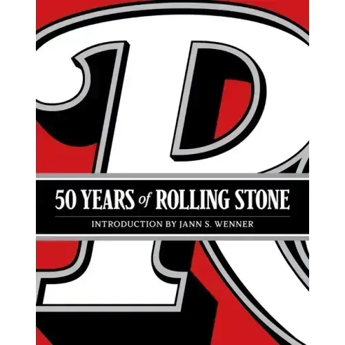 50 Years of Rolling Stone: The Music, Politics and People That Shaped Our Culture
