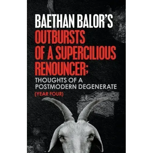 Outbursts of a Supercilious Renouncer;: Thoughts of a Postmodern Degenerate