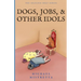Dogs Jobs and Other Idols