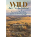 Wild on Purpose: The American Prairie Story and the Art of Thinking Bigger