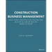 Construction Business Management: What Every Construction Contractor, Builder and Subcontractor Needs to Know