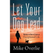 Let Your Dog Lead: Musings on How to Create an Exceptional Life
