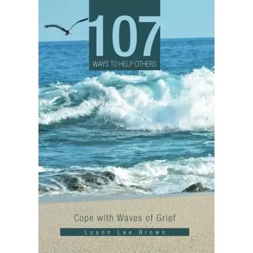 107 Ways to Help Others: Cope with Waves of Grief