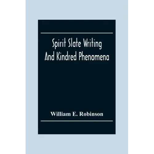 Spirit Slate Writing And Kindred Phenomena