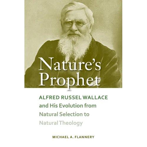 Nature's Prophet: Alfred Russel Wallace and His Evolution from Natural Selection to Natural Theology