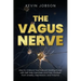 The Vagus Nerve: How to Unblock Your Natural Healing Power with Self Help Exercises and Free Yourself from Anxiety, Depression, and Trauma