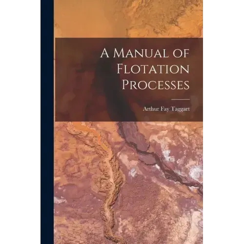 A Manual of Flotation Processes
