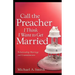 Call The Preacher I Think I Want To Get Married