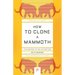 How to Clone a Mammoth: The Science of De-Extinction
