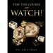 Stay the Course and WATCH!