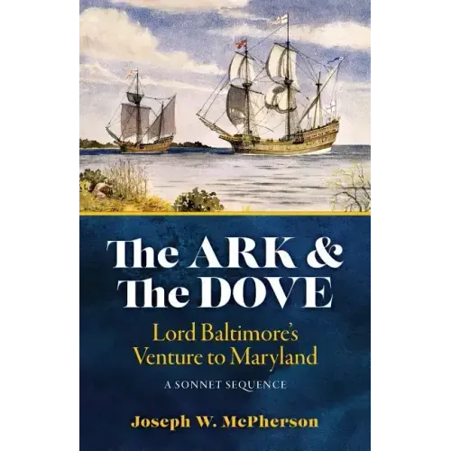 The Ark and the Dove: A Sonnet Sequence: Lord Baltimore's Venture into Maryland