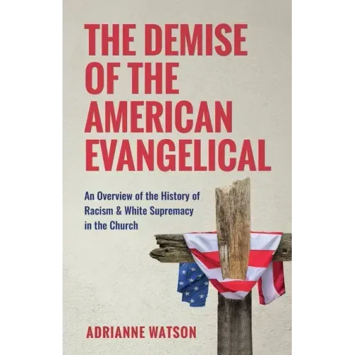 The Demise of the American Evangelical: An Overview of the History of Racism and White Supremacy in the Church