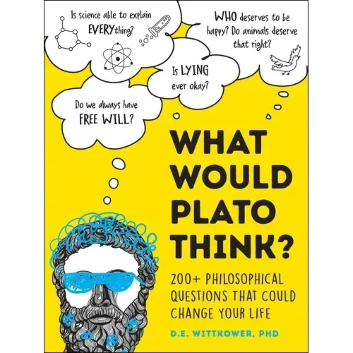 What Would Plato Think?: 200+ Philosophical Questions That Could Change Your Life