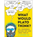 What Would Plato Think?: 200+ Philosophical Questions That Could Change Your Life