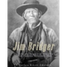 Jim Bridger: The Life and Legacy of America's Most Famous Mountain Man