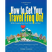 How to Get Your Travel Freq On!: While Engaging Your Heart, Mind and Soul