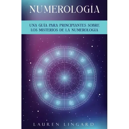 Numerología: Una guía para principiantes sobre los misterios de la numerología