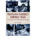 Traveling Florida's Seminole Trail: A Complete Guide to Seminole Indian Historic and Cultural Sites